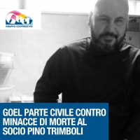 GOEL SI COSTITUISCE PARTE CIVILE CONTRO LE MINACCE DI MORTE AL SOCIO PINO TRIMBOLI